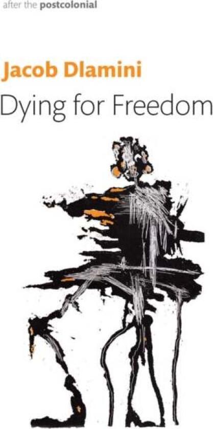 Dying for Freedom av Jacob (Princeton University) Dlamini