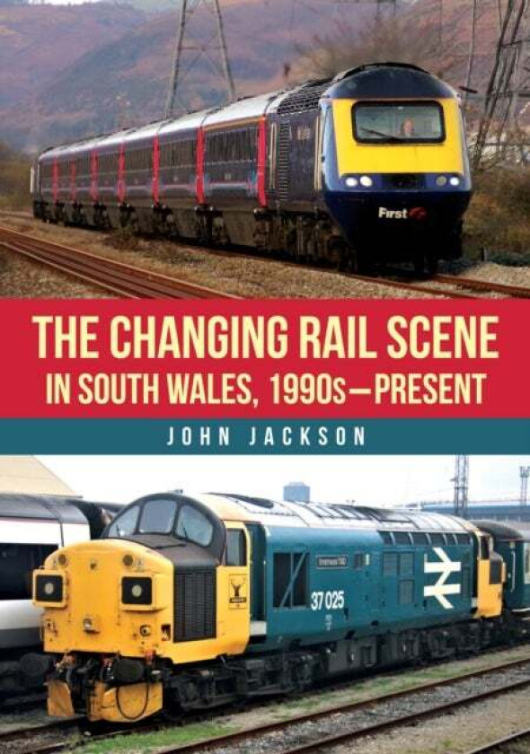The Changing Rail Scene in South Wales av John Jackson
