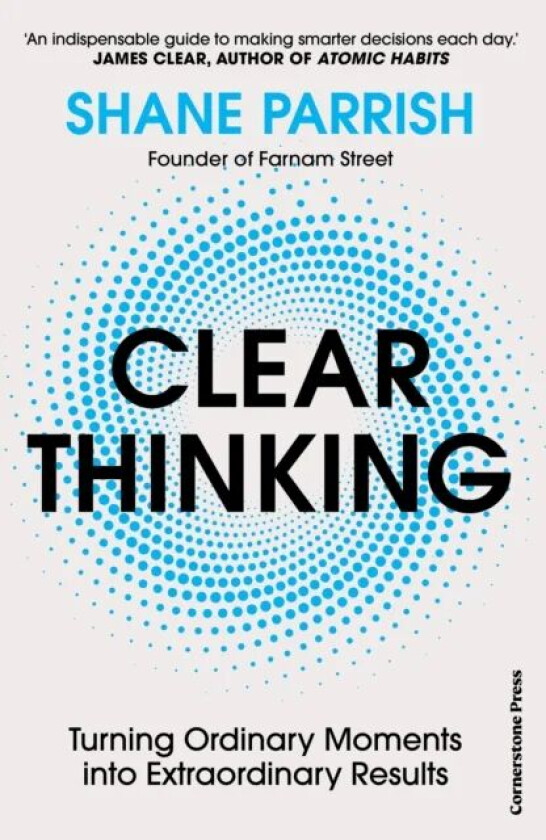 Clear Thinking av Shane Parrish