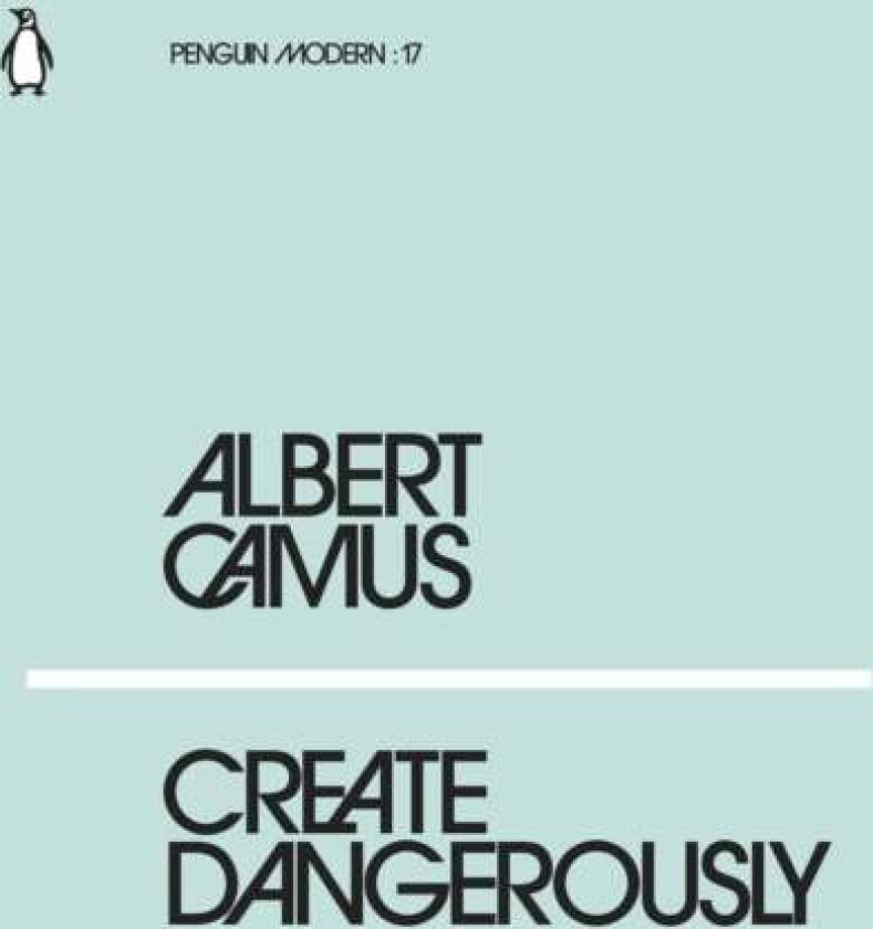 Create Dangerously av Albert Camus