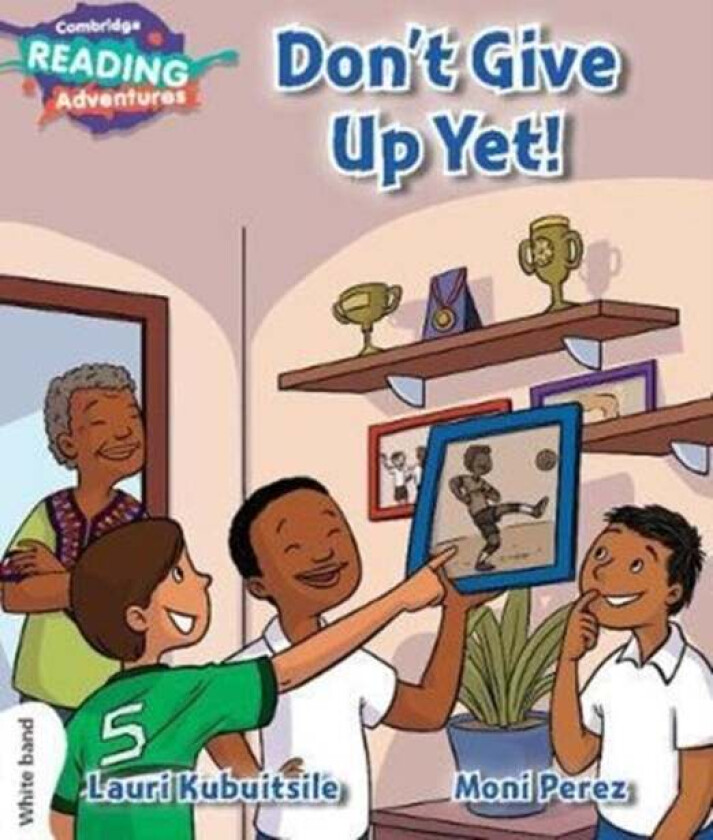 Cambridge Reading Adventures Don't Give Up Yet! White Band av Lauri Kubuitsile