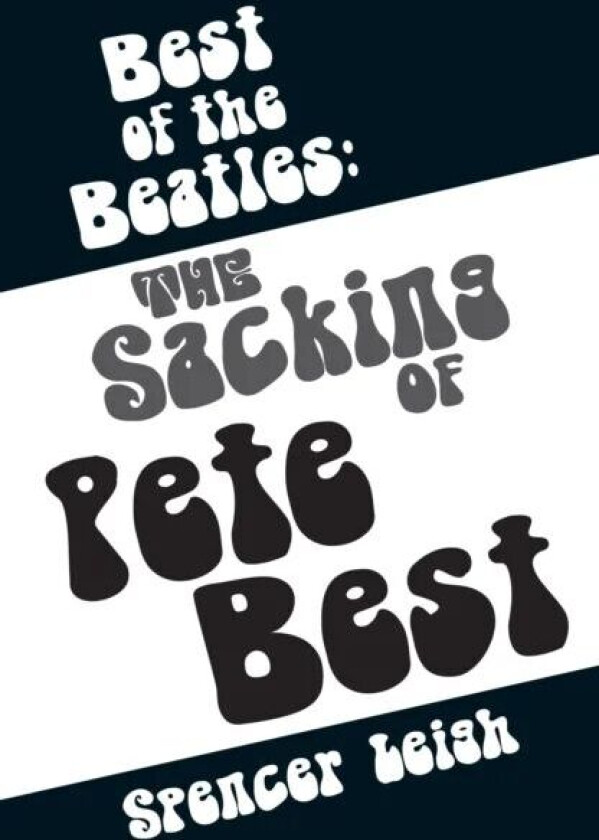 Best of the Beatles: The Sacking of Pete Best av Spencer Leigh