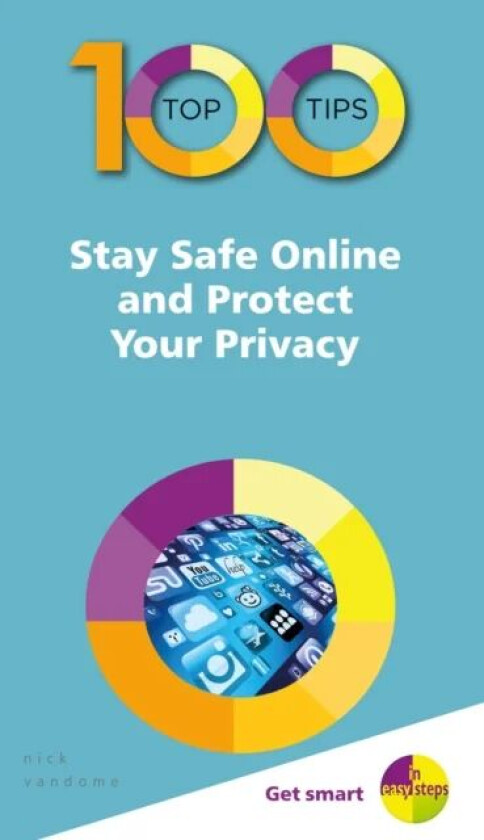 100 Top Tips - Stay Safe Online and Protect Your Privacy av Nick Vandome
