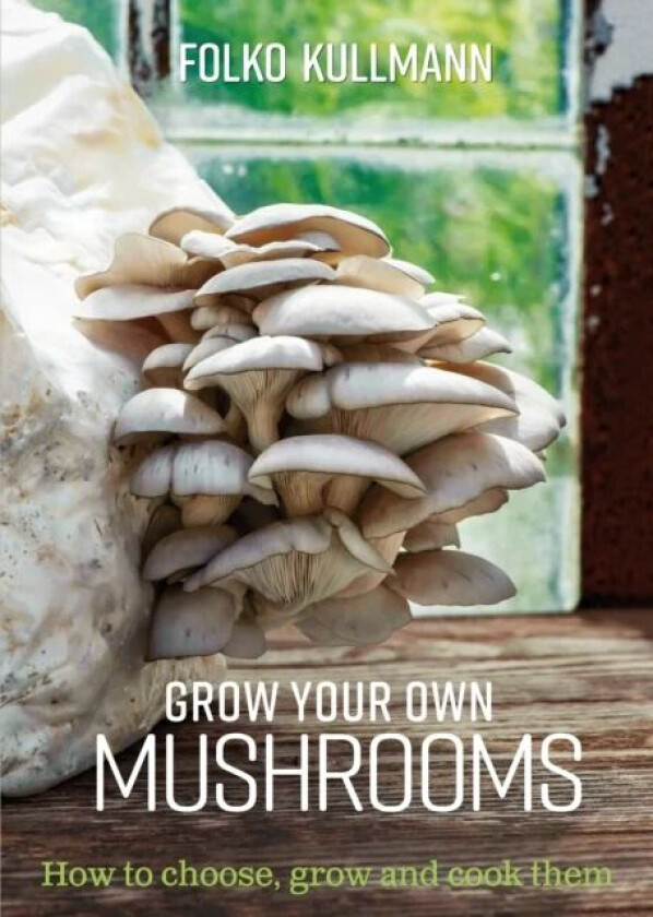 Grow Your Own Mushrooms av Folko Kullmann