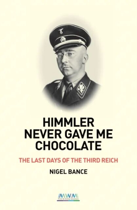 HIMMLER NEVER GAVE ME CHOCOLATE av Nigel Bance