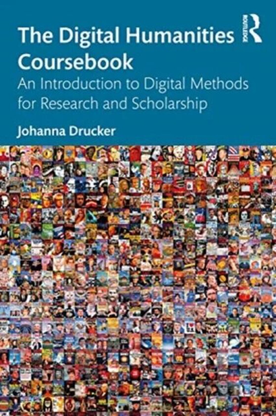 The Digital Humanities Coursebook av Johanna (UCLA USA) Drucker