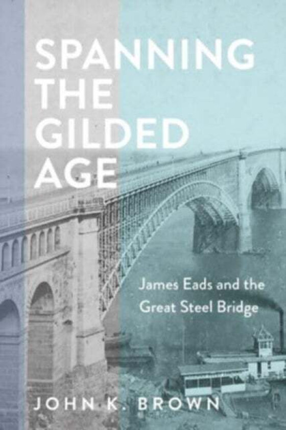 Spanning the Gilded Age av John K. Brown