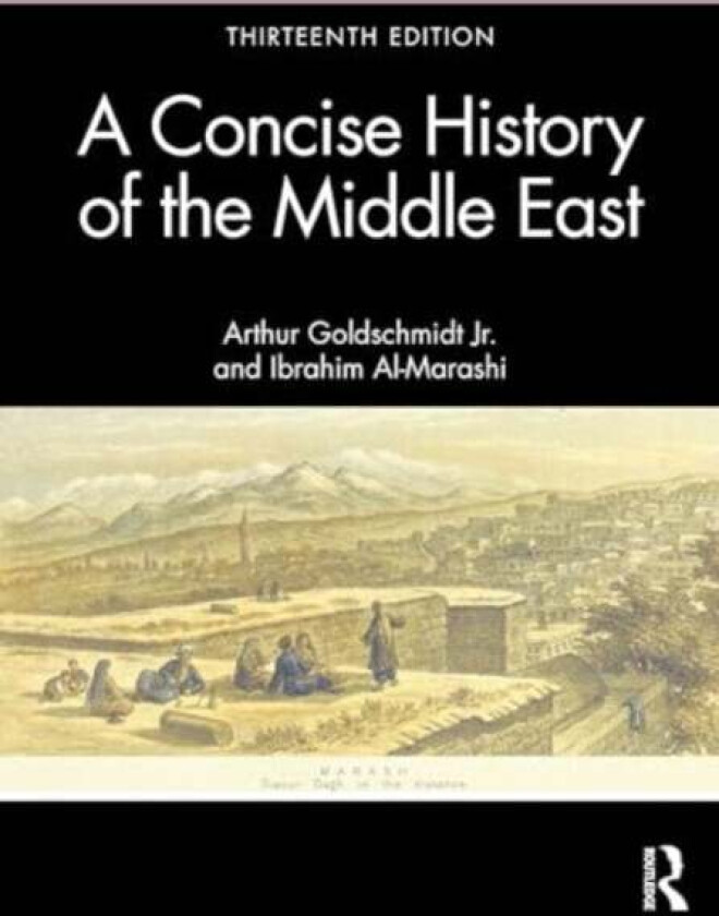A Concise History of the Middle East av Arthur Goldschmidt Jr., Ibrahim Al-Marashi