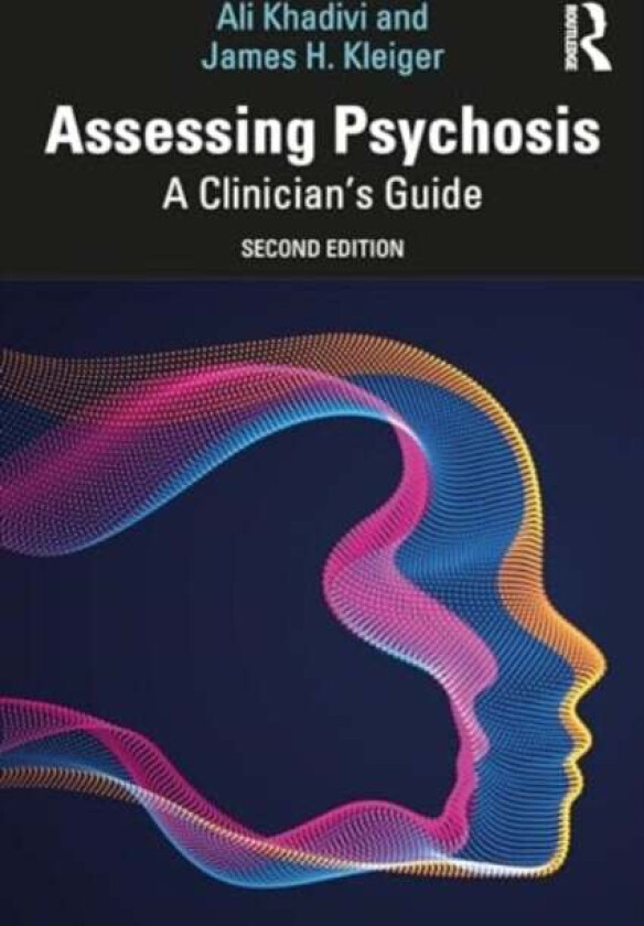 Assessing Psychosis av James H. (Private Practice Bethesda MD USA) Kleiger, Ali (Private Practice New York NY USA) Khadivi