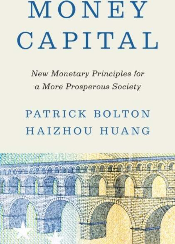 Money Capital av Patrick Bolton, Haizhou Huang