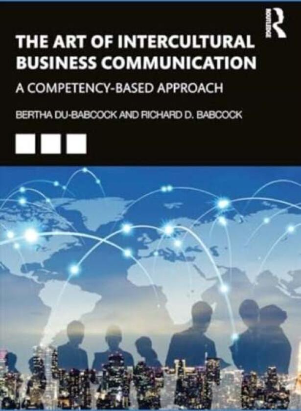 The Art of Intercultural Business Communication av Bertha Du-Babcock, Richard D. D. Babcock