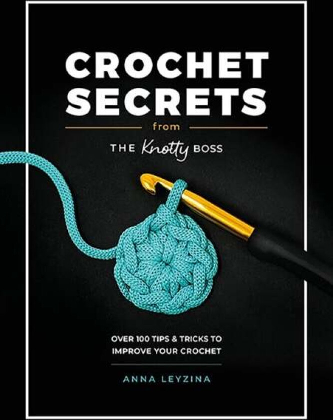 Crochet Secrets from the Knotty Boss av Anna Leyzina