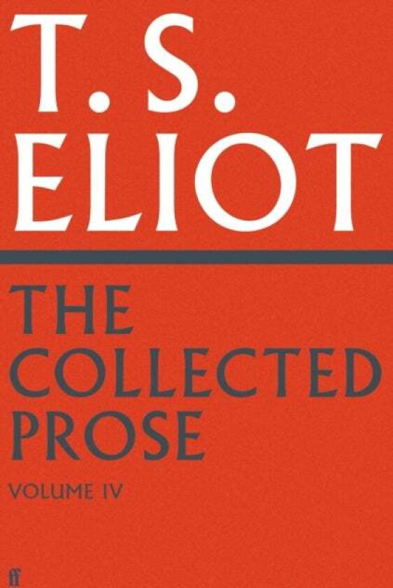 The Collected Prose of T.S. Eliot Volume 4 av T. S. Eliot