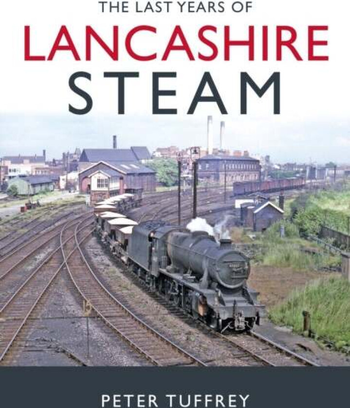 The Last Years of Lancashire Steam av Peter Tuffrey