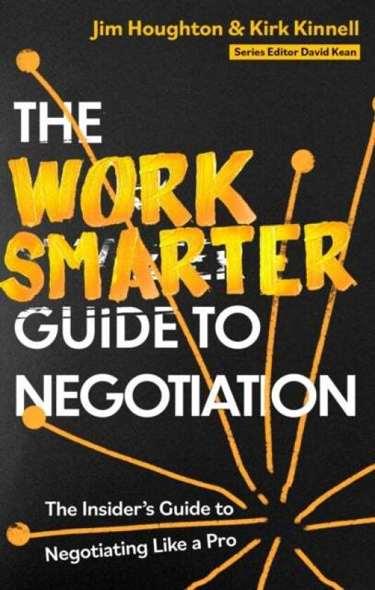 The Work Smarter Guide to Negotiation av Jim Houghton, Kirk Kinnell