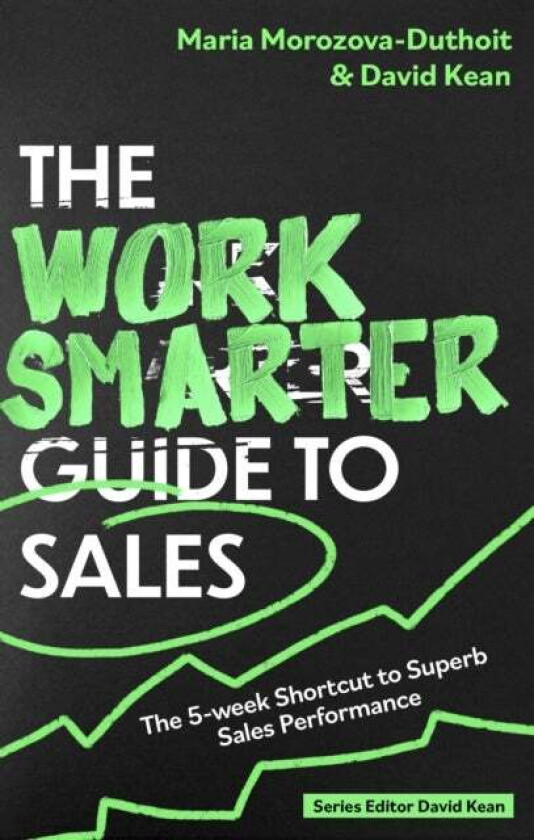 The Work Smarter Guide to Sales av Maria Morozova-Duthoit, David Kean