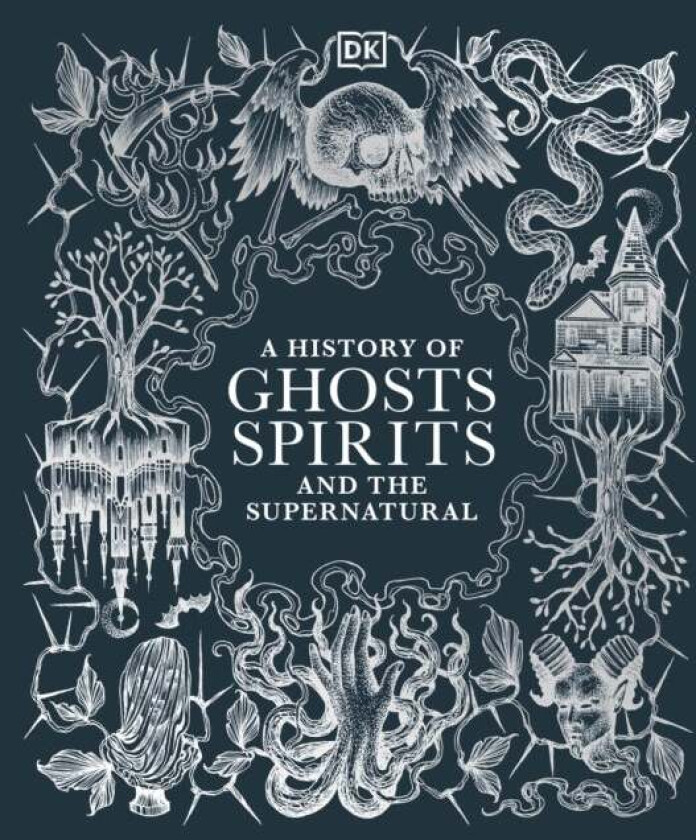 A History of Ghosts, Spirits and the Supernatural av DK