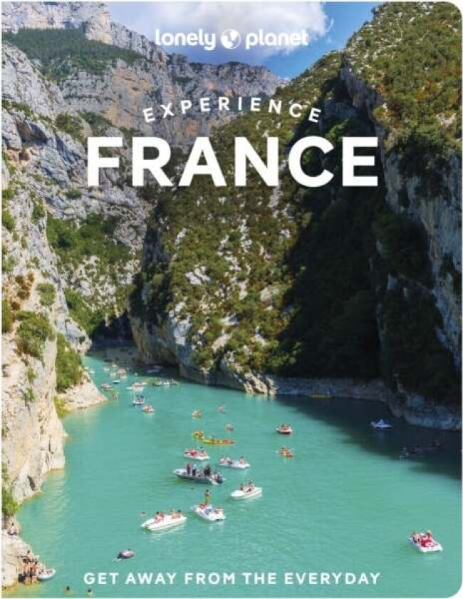 Lonely Planet Experience France av Lonely Planet, Mary Winston Nicklin, Jean-Bernard Carillet, Eileen Cho, Fabienne Fong Yan, Catherine Le Nevez, Cyre