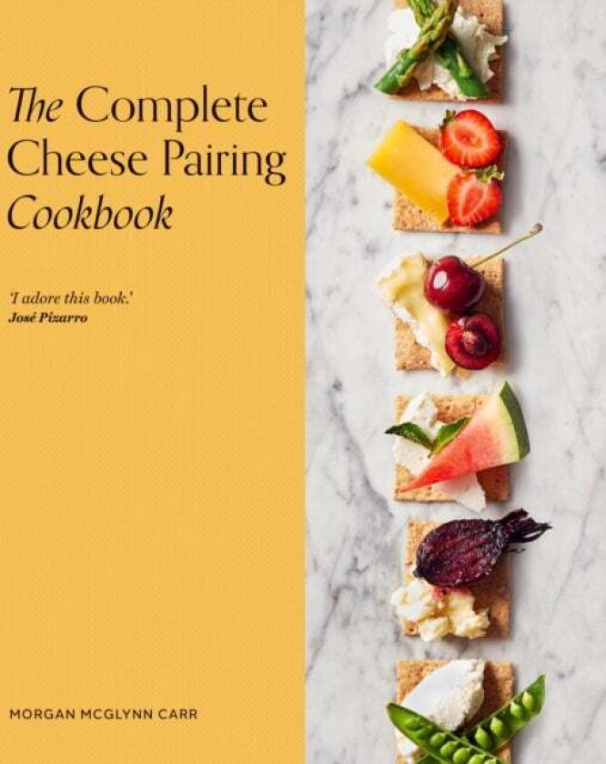The Complete Cheese Pairing Cookbook av Morgan McGlynn Carr
