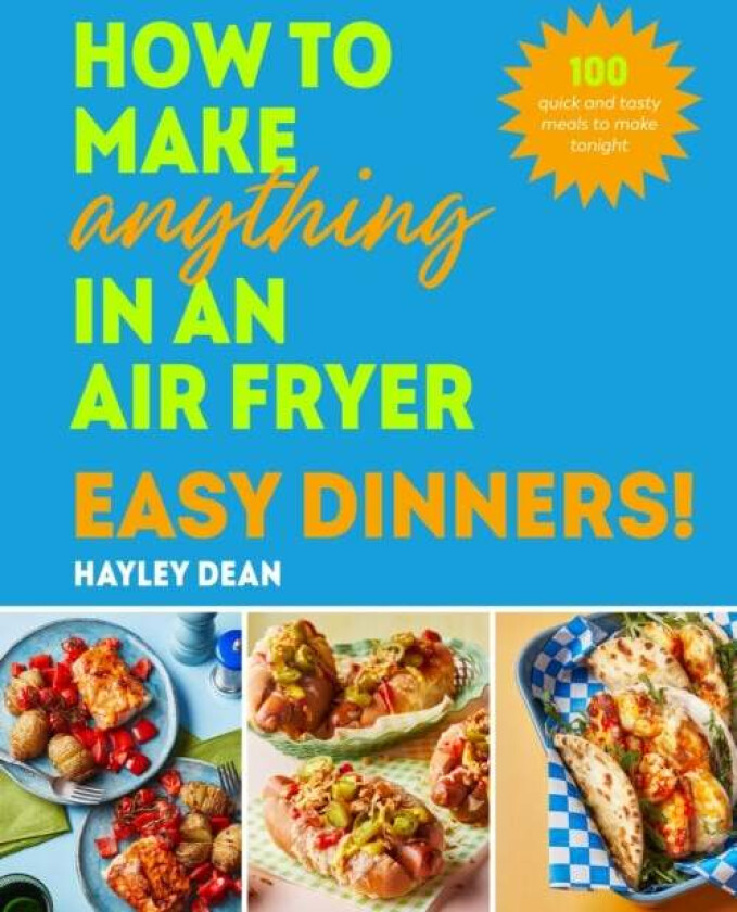 How to Make Anything in an Air Fryer: Easy Dinners! av Hayley Dean
