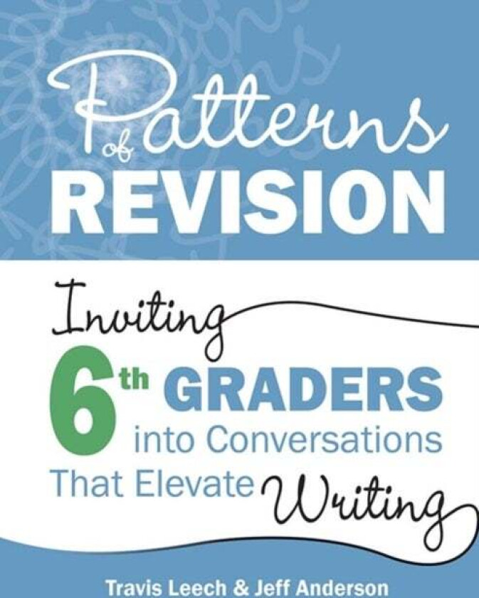 Patterns of Revision, Grade 6 av Travis Leech, Jeff Anderson