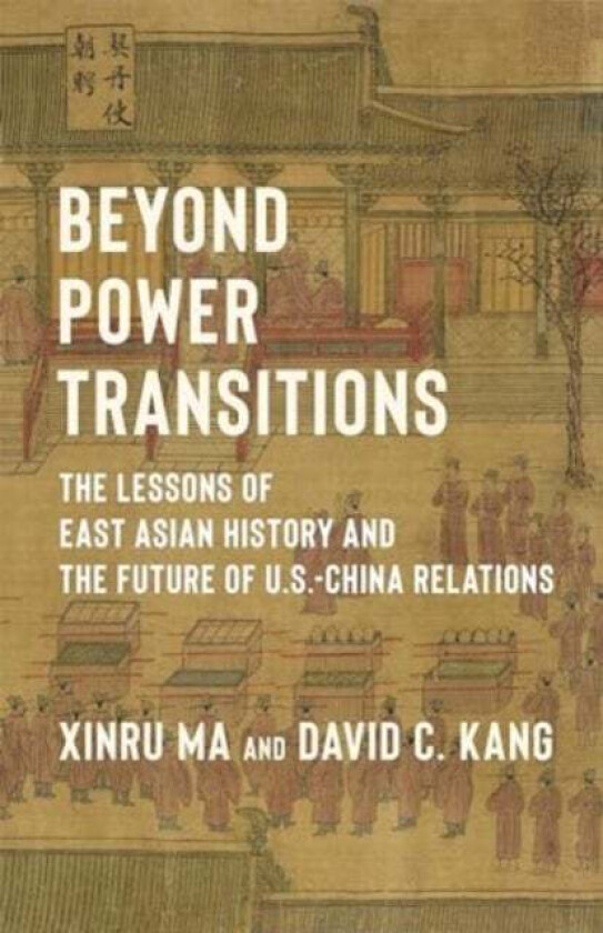 Beyond Power Transitions av David (University of Southern California) Kang, Xinru Ma