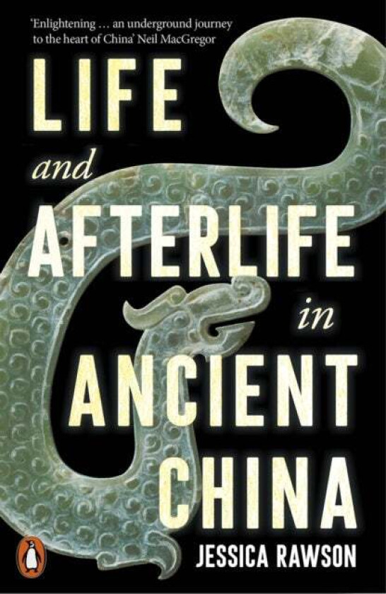 Life and Afterlife in Ancient China av Jessica Rawson