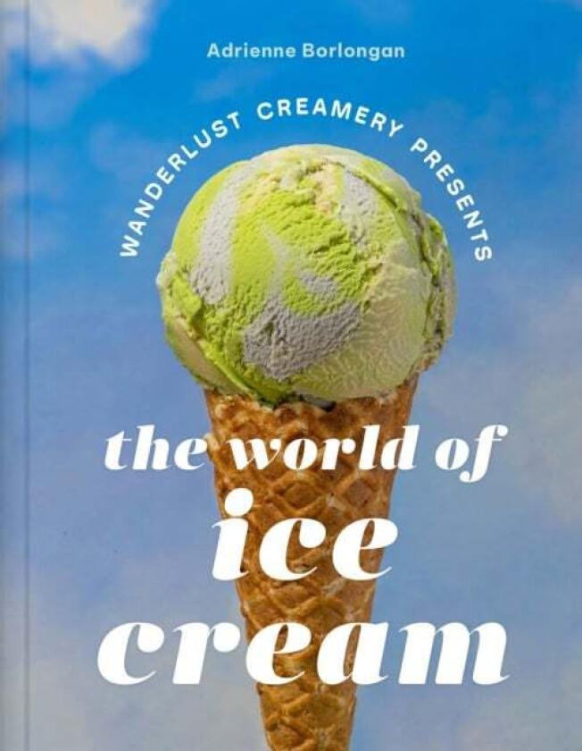 The Wanderlust Creamery Presents: The World of Ice Cream av Adrienne Borlongan