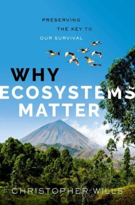 Why Ecosystems Matter av Christopher (Department of Ecology Behavior Wills