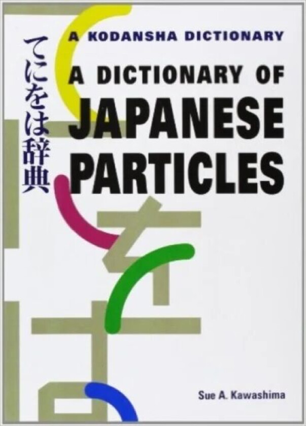 Dictionary Of Japanese Particles av Sue A. Kawashima