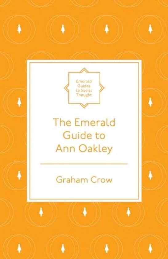 The Emerald Guide to Ann Oakley av Graham (University of Edinburgh UK) Crow