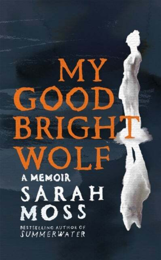 My Good Bright Wolf av Sarah Moss