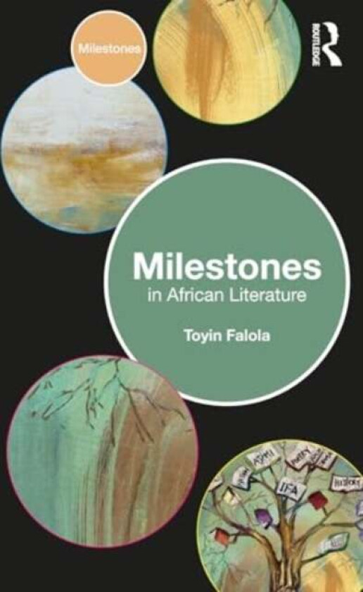 Milestones in African Literature av Toyin (The University of Texas at Austin USA) Falola