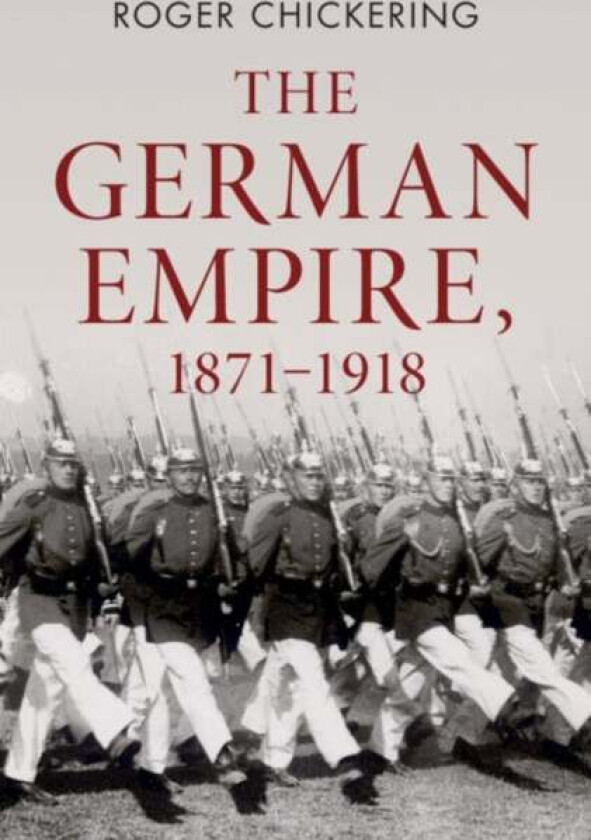 The German Empire, 1871¿1918 av Roger (Georgetown University Washington DC) Chickering