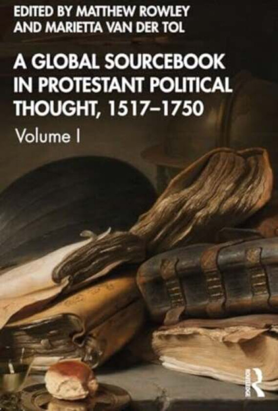 A Global Sourcebook in Protestant Political Thought, Volume I