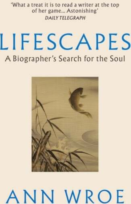 Lifescapes av Ann Wroe