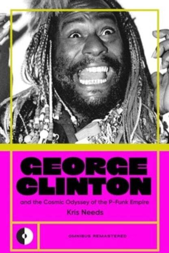 George Clinton & the Cosmic Odyssey of the P-Funk Empire av Kris Needs