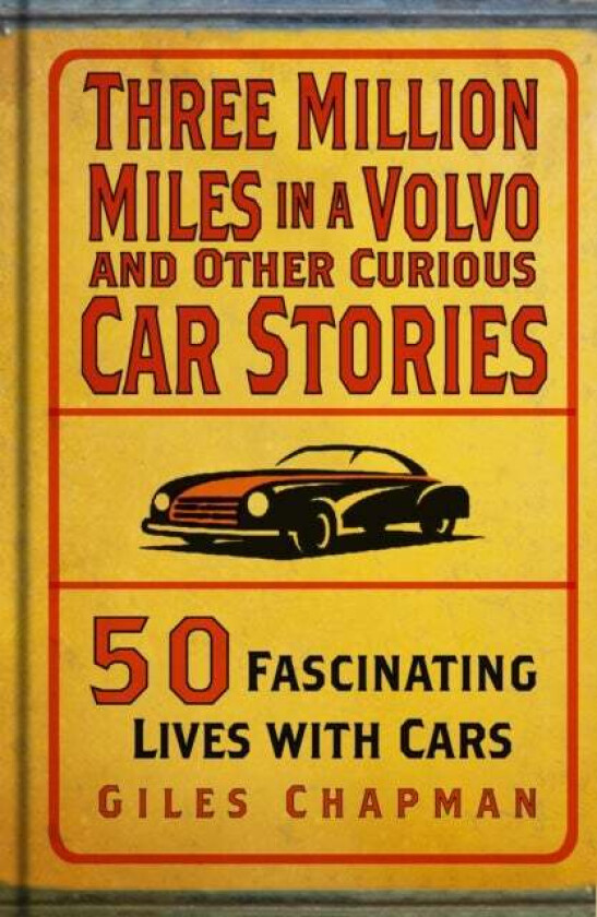 Three Million Miles in a Volvo and Other Curious Car Stories av Giles Chapman