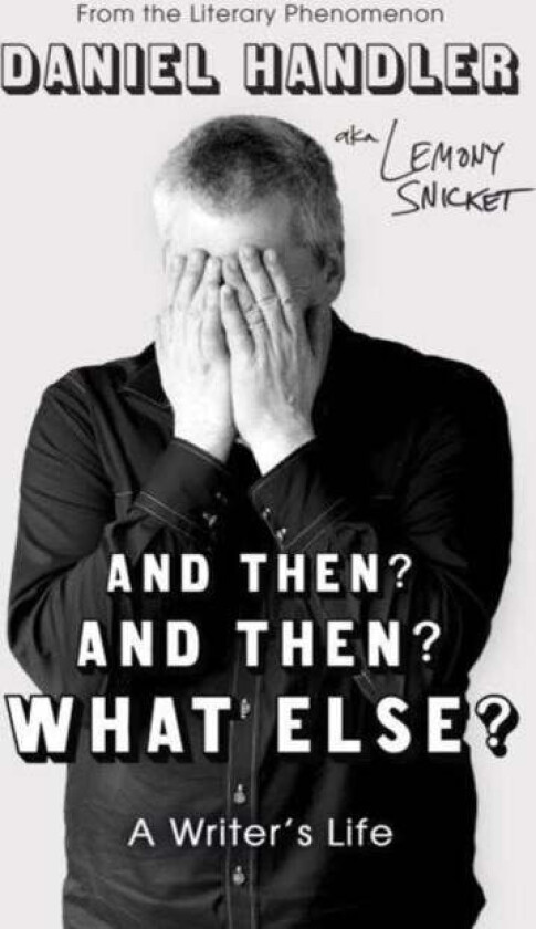 And Then? And Then? What Else? av Daniel Handler