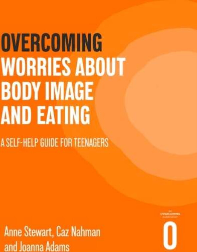 Overcoming Worries About Body Image and Eating av Anne Stewart, Caz Nahman, Joanna Adams