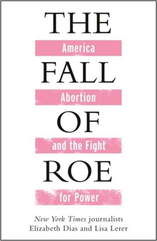 The Fall of Roe av Lisa Lerer, Elizabeth Dias