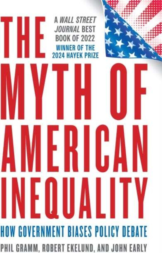 The Myth of American Inequality av Phil Gramm, Robert Ekelund, John Early