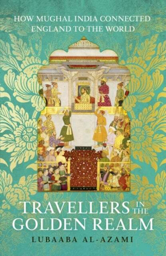 Travellers in the Golden Realm av Lubaaba Al-Azami