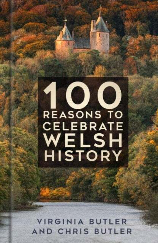100 Reasons to Celebrate Welsh History av Virginia Butler, Chris Butler