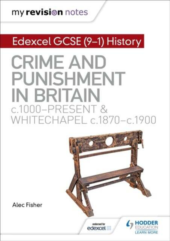 My Revision Notes: Edexcel GCSE (9-1) History: Crime and punishment in Britain, c1000-present and Wh av Alec Fisher