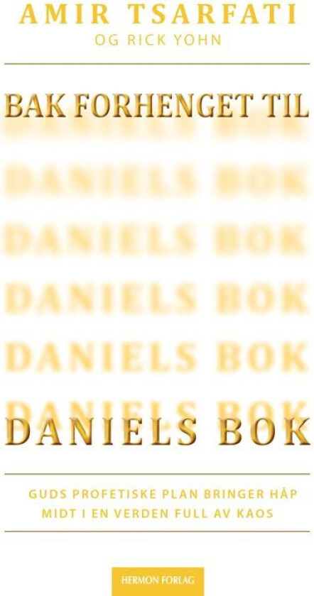 Bak forhenget til Daniels bok av Amir Tsarfati, Rick Yohn