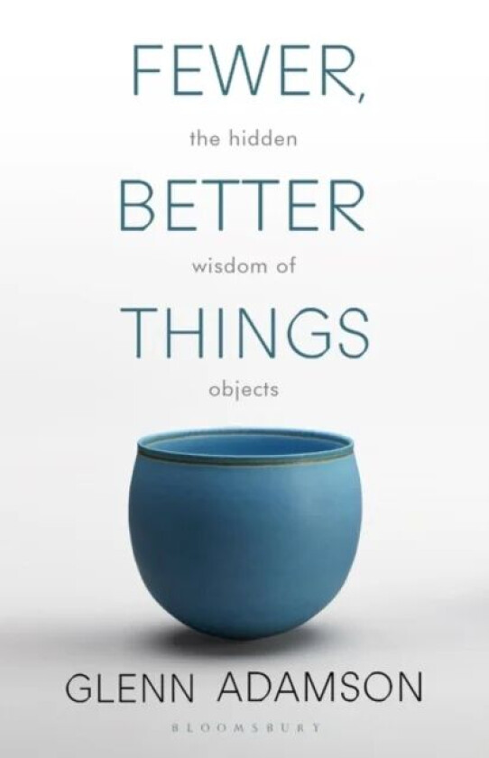 Fewer, Better Things av Glenn Adamson
