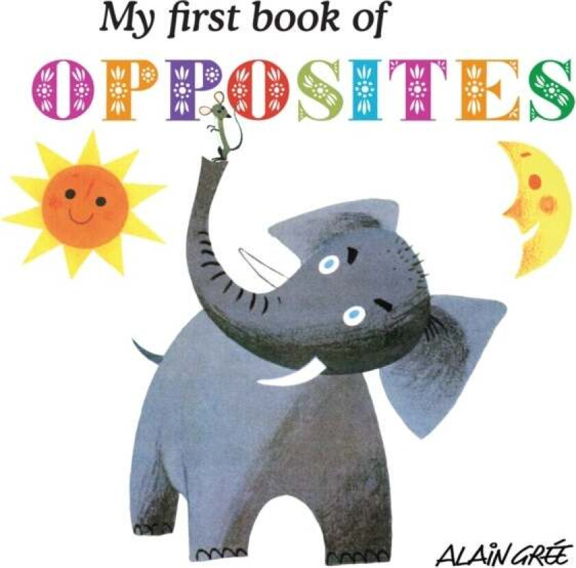 My First Book of Opposites av Alain Gree