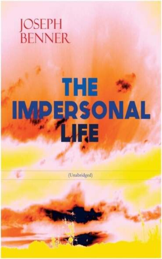 THE IMPERSONAL LIFE (Unabridged) av Joseph Benner