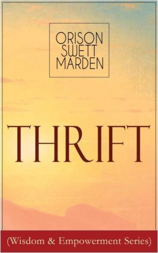 Thrift (Wisdom & Empowerment Series) av Orison Swett Marden